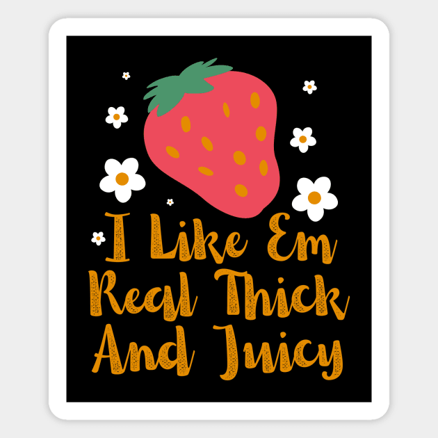 I Like Em Real Thick And Juicy Strawberry lover Magnet by Point Shop